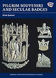 Pilgrim Souvenirs and Secular Badges (Medieval Finds from Excavations in London) by 