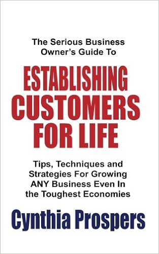 The Serious Business Owner S Guide To Establishing Customers For Life Tips Techniques And Strategies For Growing Any Business Even In The Toughest Economies Prospers Cynthia 9781519205308 Amazon Com Books