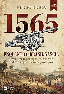Livro 1565: Enquanto o Brasil nascia: A aventura de portugueses, franceses, índios e negros na fundação do país