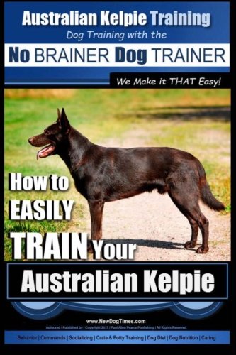 Australian Kelpie Training | Dog Training with the No BRAINER Dog
