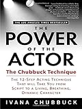 The Power of the Actor: The Chubbuck Technique -- The 12-Step Acting Technique That Will Take You fr by Ivana Chubbuck