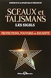 Sceaux et talismans ; Les Sigils ; protections pouvoirs et reussite (French Edition) by 