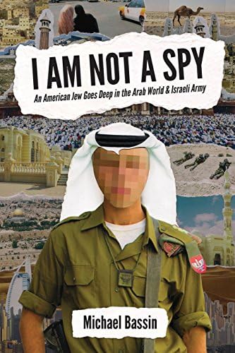I Am Not A Spy: An American Jew Goes Deep in the Arab World & Israeli Army