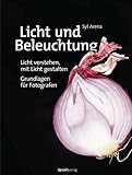 Licht und Beleuchtung: Licht verstehen, mit Licht gestalten - Grundlagen für Fotografen (German Edi by Syl Arena, Isolde Kommer