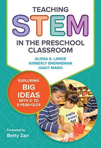 Teaching STEM in the Preschool Classroom: Exploring Big Ideas with 3- to 5-Year-Olds (Early Childhood Education)