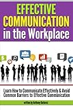 Image de Effective Communication in the Workplace: Learn How to Communicate Effectively and Avoid Common Barriers to Effective Communication