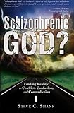 Schizophrenic God?: Finding Reality in Conflict, Confusion, and Contradiction by Steve C. Shank