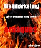 Webmarketing : 95% des formations sur internet sont des arnaques (French Edition) by 
