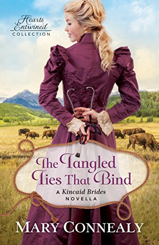 The Tangled Ties That Bind (Hearts Entwined Collection): A Kincaid Brides Novella by Mary Connealy