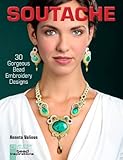 Soutache: 30 Gorgeous Bead Embroidery Designs (Lark Jewelry & Beading Bead Inspirations) by Anneta Valious