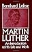 Martin Luther An Introduction to His Life and Work by Bernhard Lohse