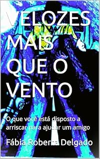 Livro VELOZES MAIS QUE O VENTO : O que você está disposto a arriscar para ajudar um amigo (Contra as Portas de Abadom)