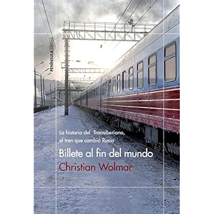 Billete al fin del mundo: La historia del Transiberiano, el tren que cambió Rusia