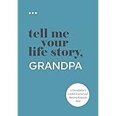 Tell Me Your Life Story, Grandpa: A Grandfather’s Guided Journal and Memory Keepsake Book (Tell Me Your Life Story® Series Bo