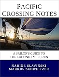 Pacific Crossing Notes: a Sailor's Guide to the Coconut Milk Run (Rolling Hitch Sailing Guides Book 1) by Nadine Slavinski, Markus Schweitzer