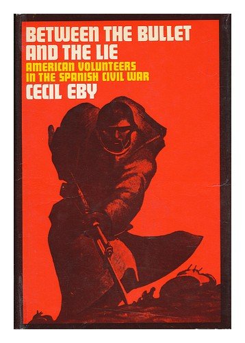 Between the bullet and the lie;: American volunteers in the Spanish Civil War,