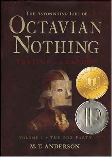 The Astonishing Life Of Octavian Nothing Traitor To The Nation Volume I The Pox Party By M T Anderson September 12 2006 Amazon Com Books
