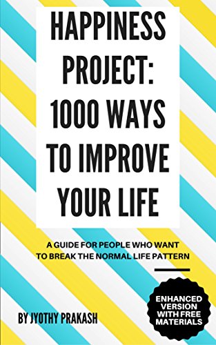 HAPPINESS PROJECT: 1000 WAYS TO IMPROVE YOUR LIFE