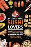 International Sushi Lovers: Learn How to Make Sushi at Home from This Great Sushi Cookbook
