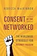 Consent of the Networked: The Worldwide Struggle For Internet Freedom
