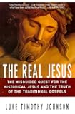 The Real Jesus: The Misguided Quest for the Historical Jesus and the Truth of the Traditional Go