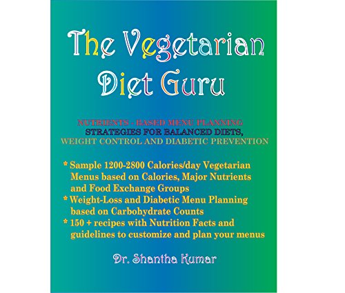 The Vegetarian Diet Guru: Nutrients-based Diet Planning by [Kumar, Shantha]