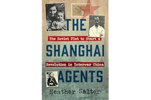 The Shanghai Agents: The Soviet Plot to Start a Revolution in Interwar China
