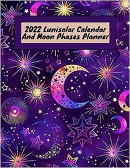 Lunisolar Calendar 2022 Amazon.com: 2022 Lunisolar Calendar And Moon Phases Planner: Phases Of The  Moon Calendar | Moons Calendar 2022 | Astrology Calendar 2022 | Lunar Phase Calendar  2022.: 9798543024492: Iti7Ad Khmissat, Aybben 7Mida: Books