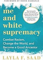 Me and White Supremacy: Combat Racism, Change the World, and Become a Good Ancestor