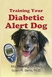 Training Your Diabetic Alert Dog by Rita Martinez CPDT-K, Sue Barns Ph.D.