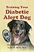 Training Your Diabetic Alert Dog by Rita Martinez CPDT-K, Sue Barns Ph.D.
