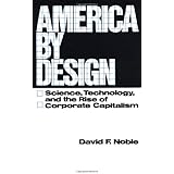 America by Design: Science, Technology, and the Rise of Corporate Capitalism