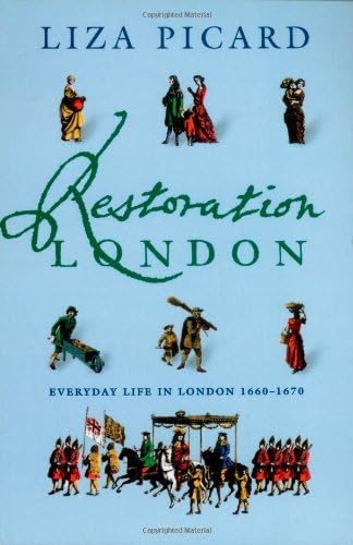 Liza PicardRestoration London: From Poverty to Pets, from Medicine to Magic, from Slang to Sex, from Wallpaper to Women's Rights
