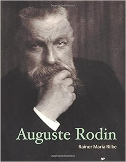 Auguste Rodin (Lives of the Artists), by Rainer Maria Rilke Auguste Rodin (Lives of the Artists), by Rainer Maria Rilke