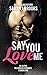 Say You Love Me: An Alpha Billionaire Romance