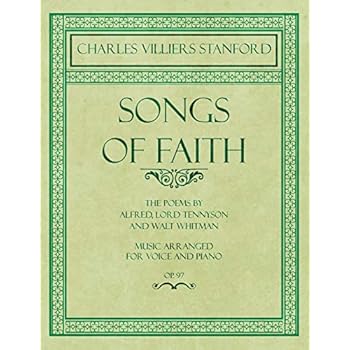 Songs of Faith - The Poems by Alfred, Lord Tennyson and Walt Whitman - Music Arranged for Voice and Piano - Op. 97