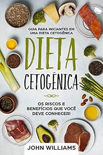 Livro Dieta Cetogênica: Os riscos e benefícios que você deve conhecer!: Guia Para Iniciantes de uma Dieta Cetogênica