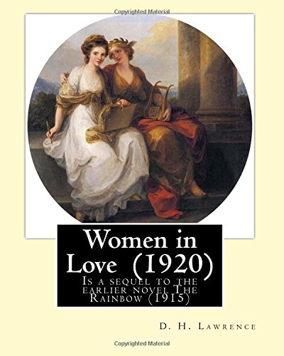 Women in Love (1920). By: D. H. Lawrence: Novel, Published in 1920, "Women in Love" is a sequel to the earlier novel The Rainbow (1915), and follows ... of the Brangwen sisters, Gudrun and Ursula.