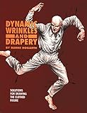 Image de Dynamic Wrinkles and Drapery: Solutions for Drawing the Clothed Figure