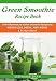 Green Smoothie Recipe Book: Anti-Inflammatory Green Smoothie Recipes for Weight Loss, Detox, Anti-Ag by Stephanie Shaw