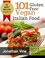 Cookbook: 101 Gluten Free Vegan Italian Recipes ( Pizzas, Pastas, Bread & Desserts) (Quick & Easy Vegan Recipes Book 3)