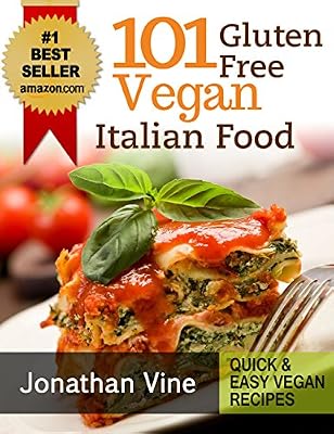 Cookbook: 101 Gluten Free Vegan Italian Recipes ( Pizzas, Pastas, Bread & Desserts) (Quick & Easy Vegan Recipes Book 3)