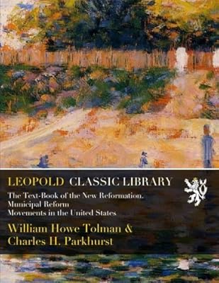 The Text-Book of the New Reformation. Municipal Reform Movements in the United States