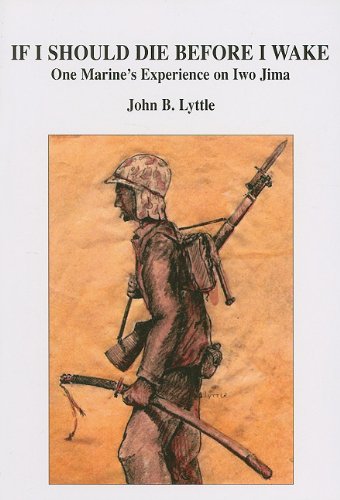 If I Should Die Before I Wake, One Marine's Experience on Iwo Jima by John B Lyttle