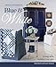 Minick and Simpson Blue and White: Living with Textiles You Love by 
