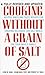 Cooking Without a Grain of Salt