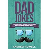 1,000+ Dad Jokes That Are Cheesy, Corny, And Fun For The Kids and Family (Dad Jokes For Kids) (Volume 1)