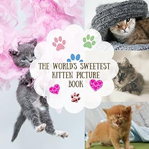 The World's Sweetest Kitten Picture Book