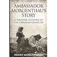 Ambassador Morgenthau's Story: A Personal Account of the Armenian Genocide