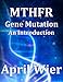 MTHFR Gene Mutation: An Introduction (Article)